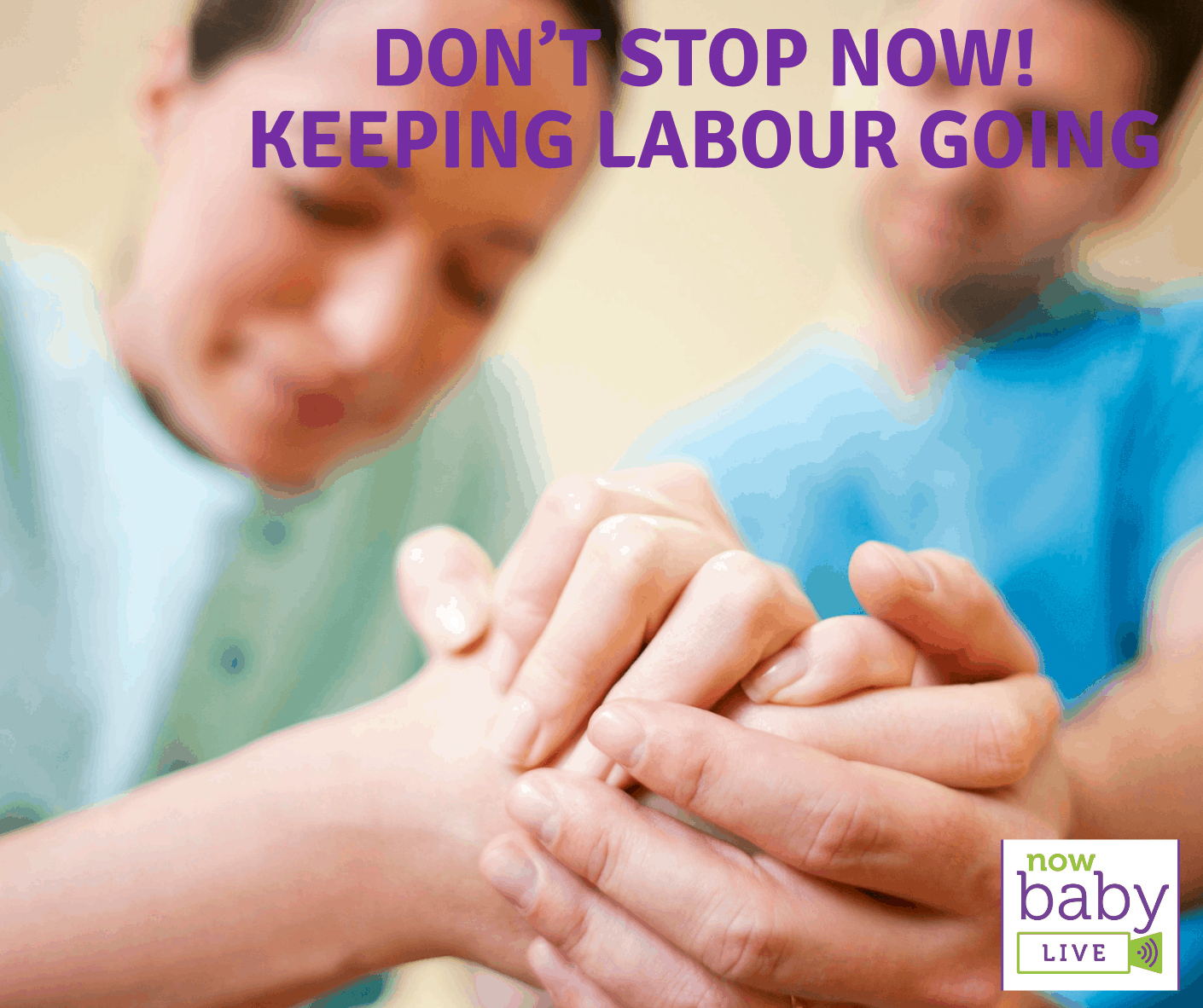Don’t stop now! Keeping labour going