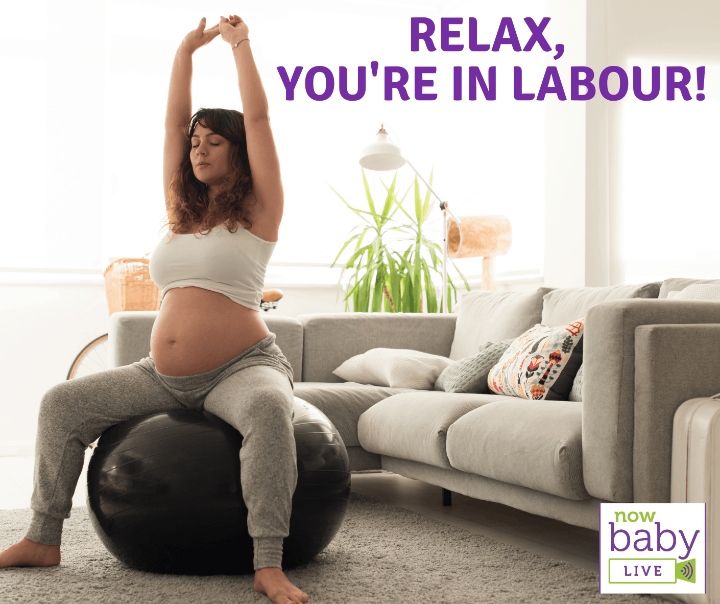 Relax, you’re in labour!